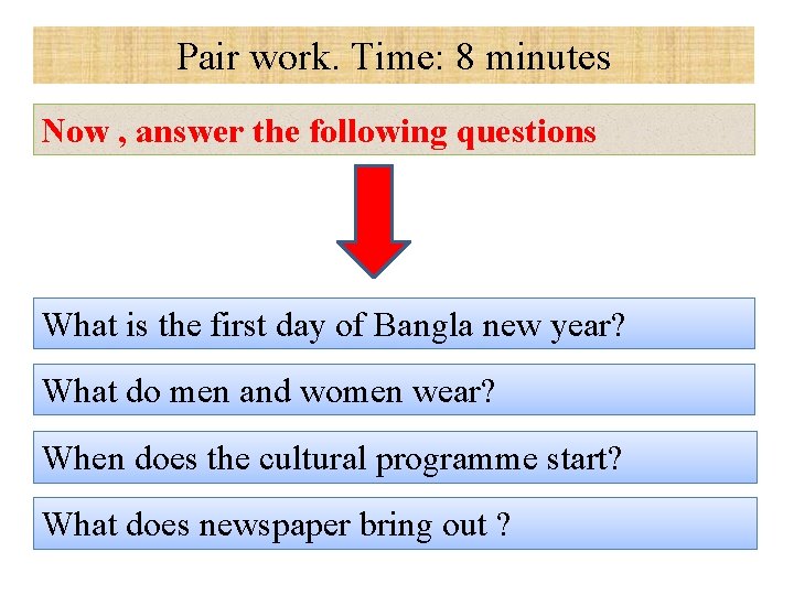 Pair work. Time: 8 minutes Now , answer the following questions What is the