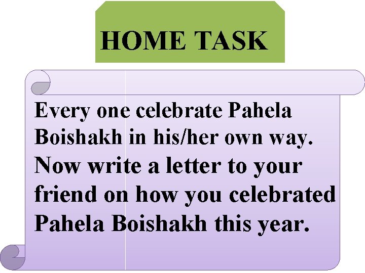 HOME TASK Every one celebrate Pahela Boishakh in his/her own way. Now write a