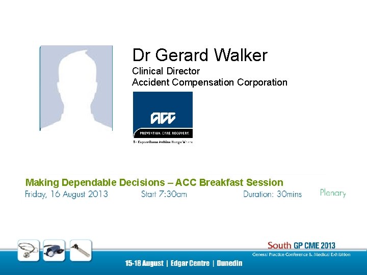 Dr Gerard Walker Clinical Director Accident Compensation Corporation Making Dependable Decisions – ACC Breakfast
