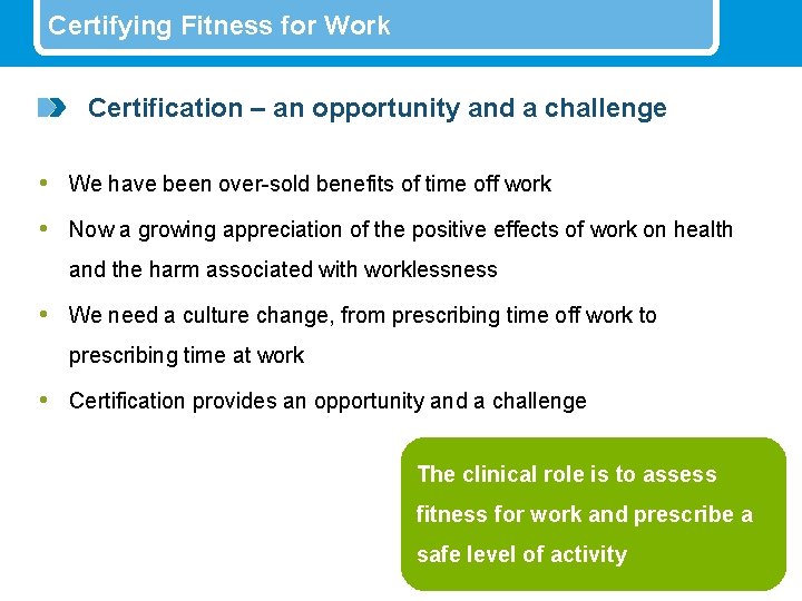 Certifying Fitness for Work Certification – an opportunity and a challenge • We have