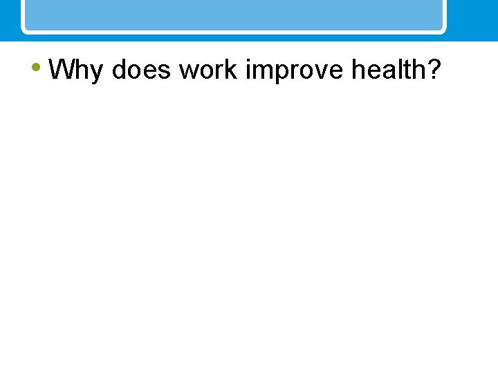  • Why does work improve health? 