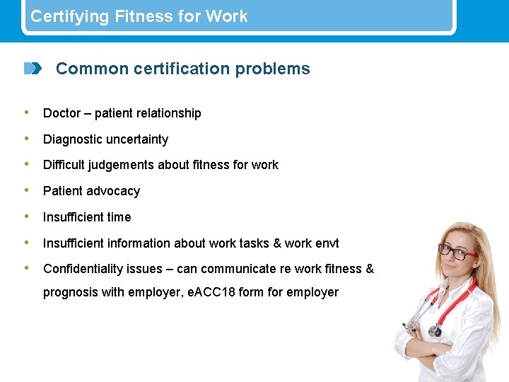 Certifying Fitness for Work Common certification problems • Doctor – patient relationship • Diagnostic