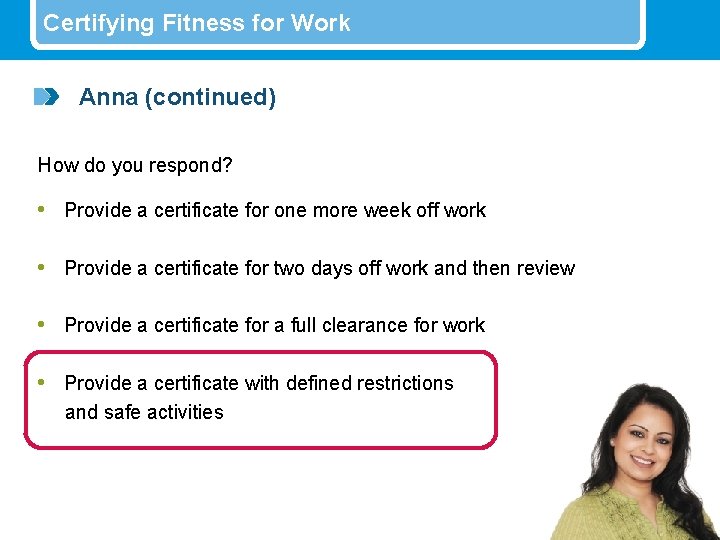 Certifying Fitness for Work Anna (continued) How do you respond? • Provide a certificate