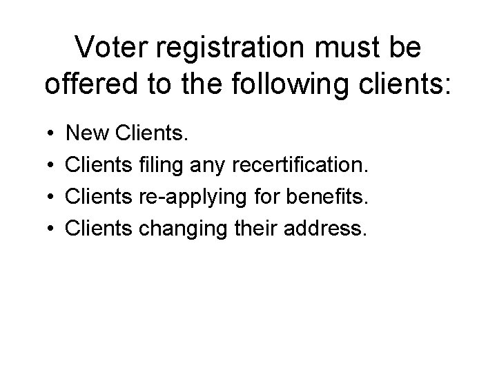 Voter registration must be offered to the following clients: • • New Clients filing