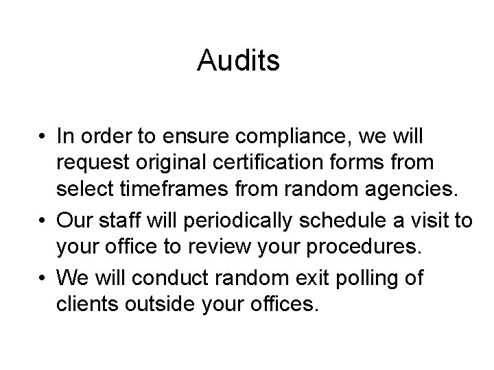 Audits • In order to ensure compliance, we will request original certification forms from