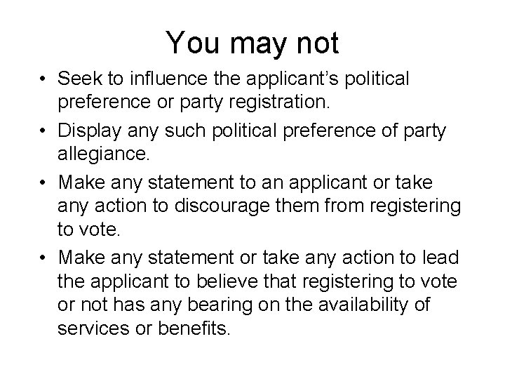 You may not • Seek to influence the applicant’s political preference or party registration.