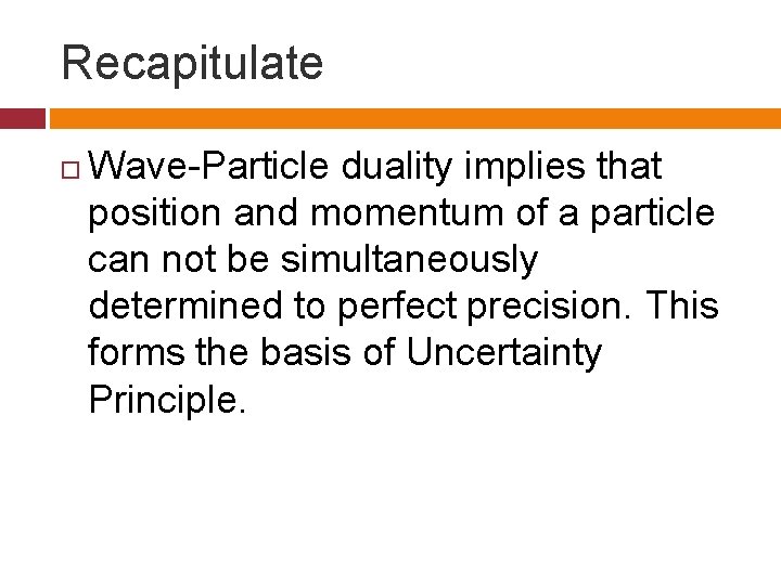 Recapitulate Wave-Particle duality implies that position and momentum of a particle can not be