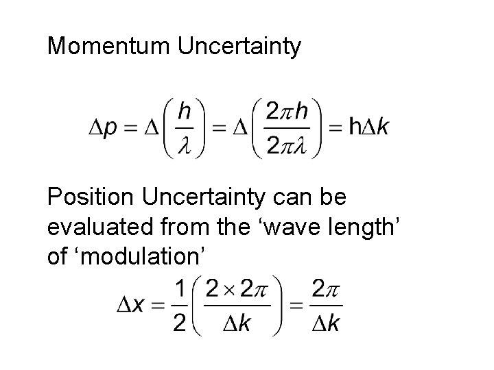 Momentum Uncertainty Position Uncertainty can be evaluated from the ‘wave length’ of ‘modulation’ 