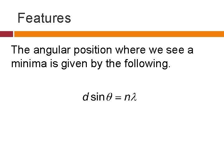 Features The angular position where we see a minima is given by the following.