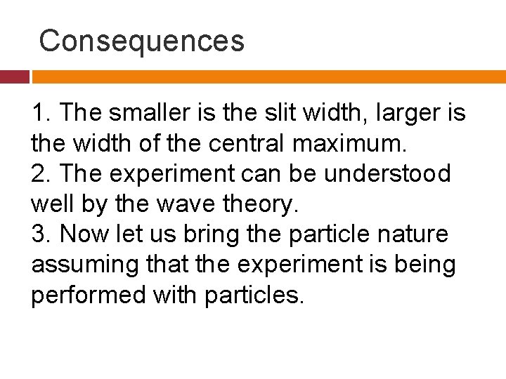 Consequences 1. The smaller is the slit width, larger is the width of the
