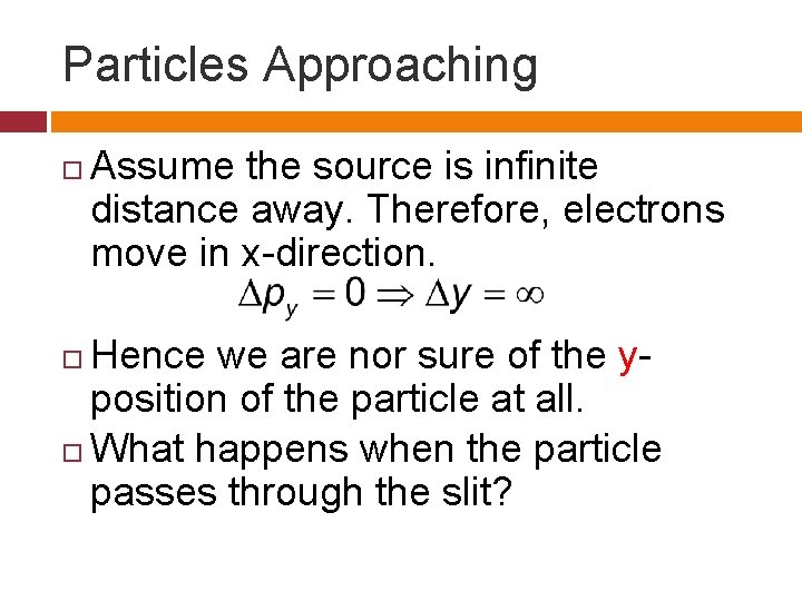 Particles Approaching Assume the source is infinite distance away. Therefore, electrons move in x-direction.