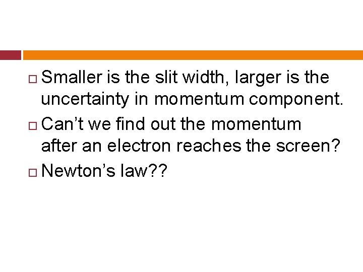 Smaller is the slit width, larger is the uncertainty in momentum component. Can’t we