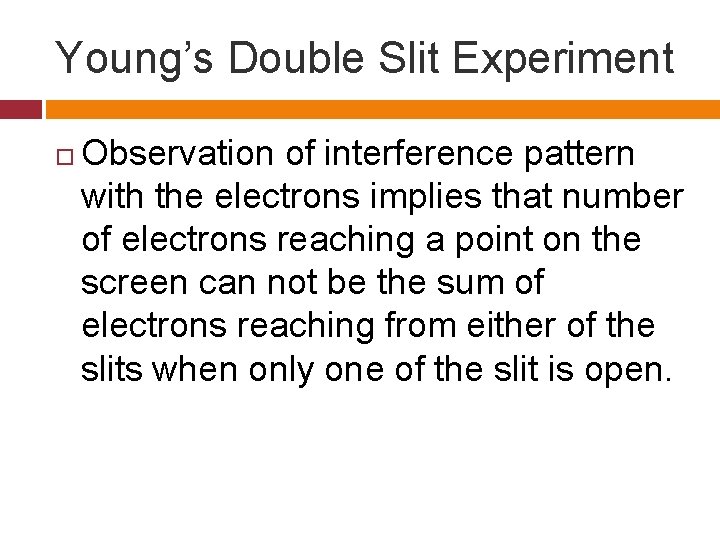 Young’s Double Slit Experiment Observation of interference pattern with the electrons implies that number