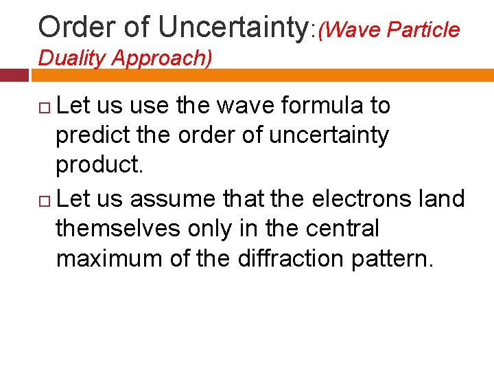 Order of Uncertainty: (Wave Particle Duality Approach) Let us use the wave formula to
