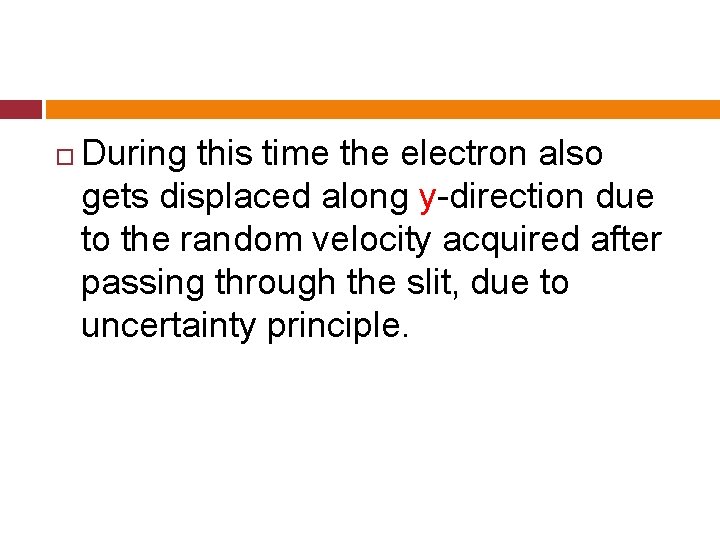  During this time the electron also gets displaced along y-direction due to the