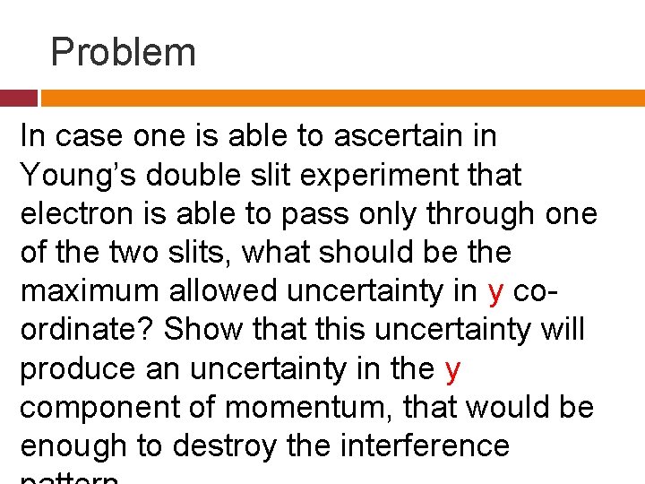 Problem In case one is able to ascertain in Young’s double slit experiment that