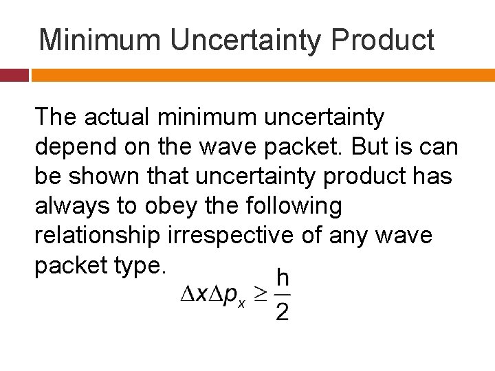 Minimum Uncertainty Product The actual minimum uncertainty depend on the wave packet. But is