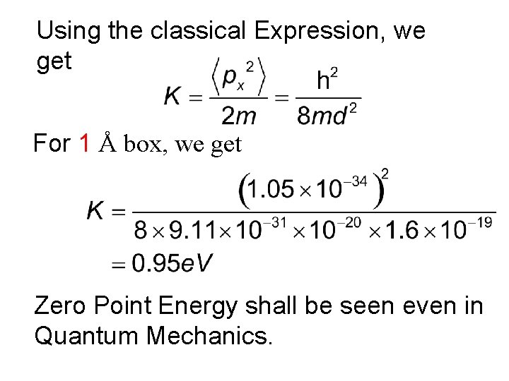 Using the classical Expression, we get For 1 Å box, we get Zero Point