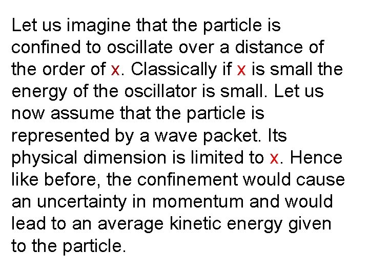 Let us imagine that the particle is confined to oscillate over a distance of