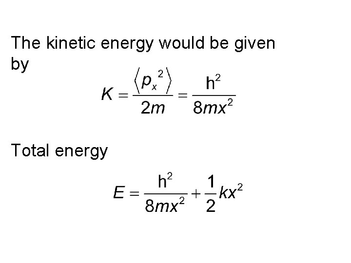 The kinetic energy would be given by Total energy 