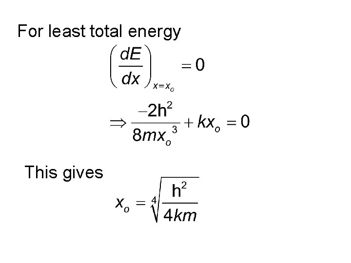 For least total energy This gives 