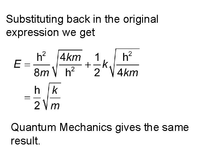 Substituting back in the original expression we get Quantum Mechanics gives the same result.