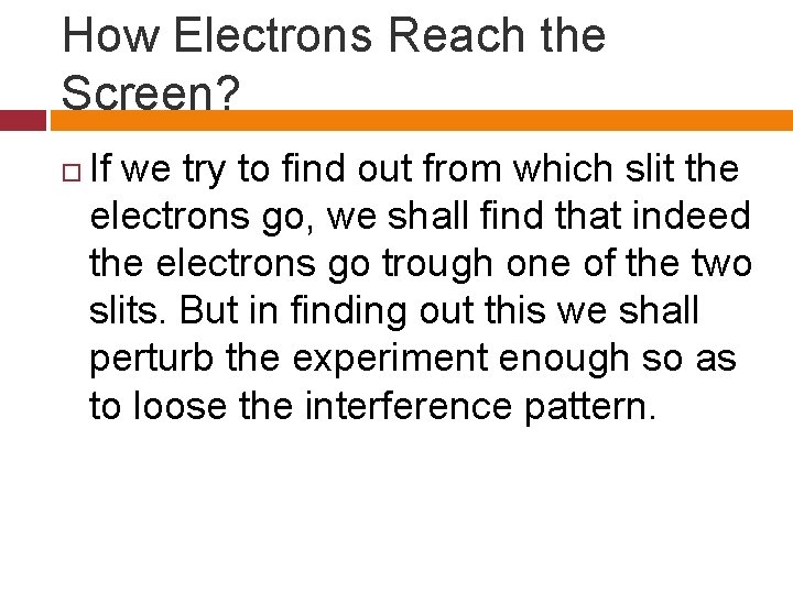 How Electrons Reach the Screen? If we try to find out from which slit