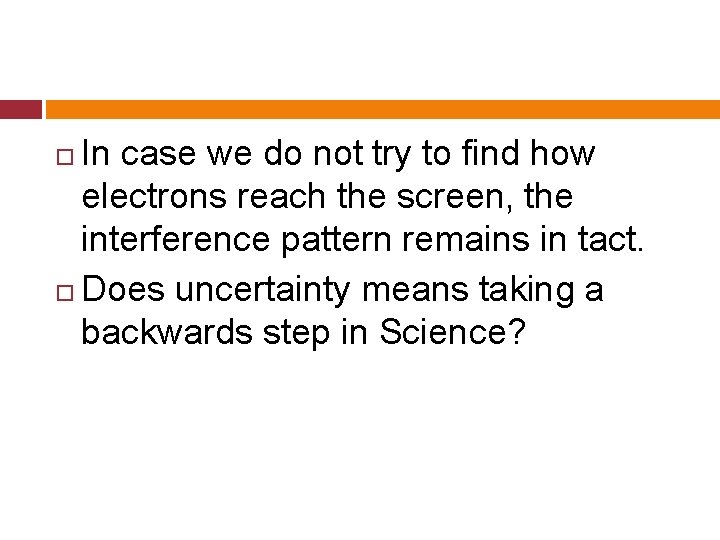 In case we do not try to find how electrons reach the screen, the