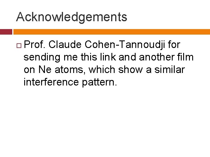 Acknowledgements Prof. Claude Cohen-Tannoudji for sending me this link and another film on Ne