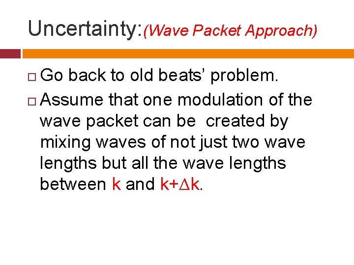 Uncertainty: (Wave Packet Approach) Go back to old beats’ problem. Assume that one modulation