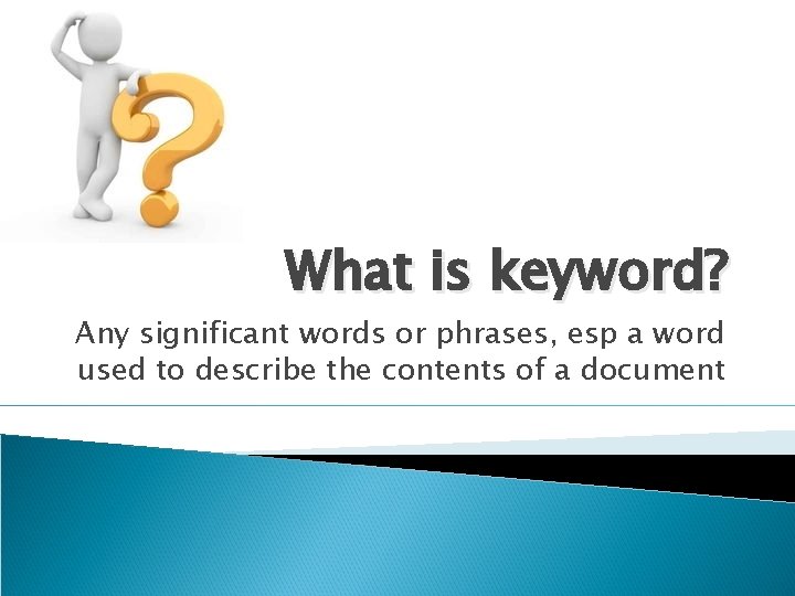 What is keyword? Any significant words or phrases, esp a word used to describe