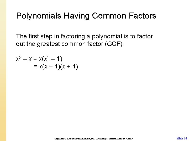 Polynomials Having Common Factors The first step in factoring a polynomial is to factor