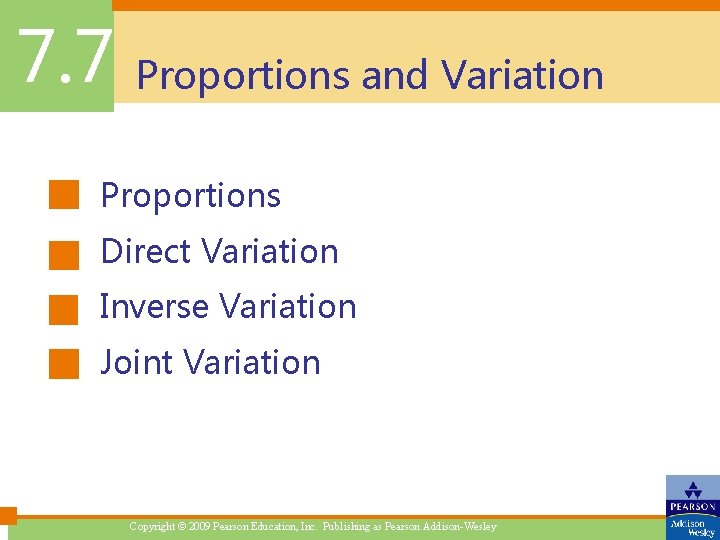 7. 7 Proportions and Variation Proportions Direct Variation Inverse Variation Joint Variation Copyright ©