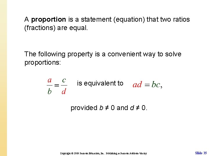 A proportion is a statement (equation) that two ratios (fractions) are equal. The following