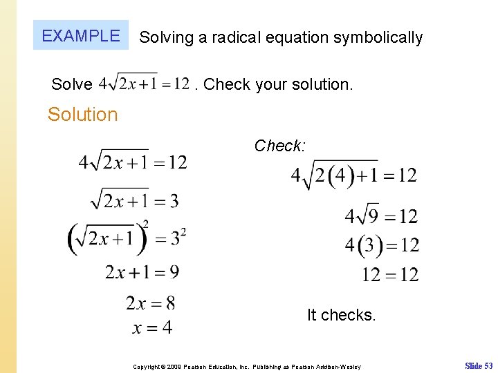 EXAMPLE Solve Solving a radical equation symbolically. Check your solution. Solution Check: It checks.