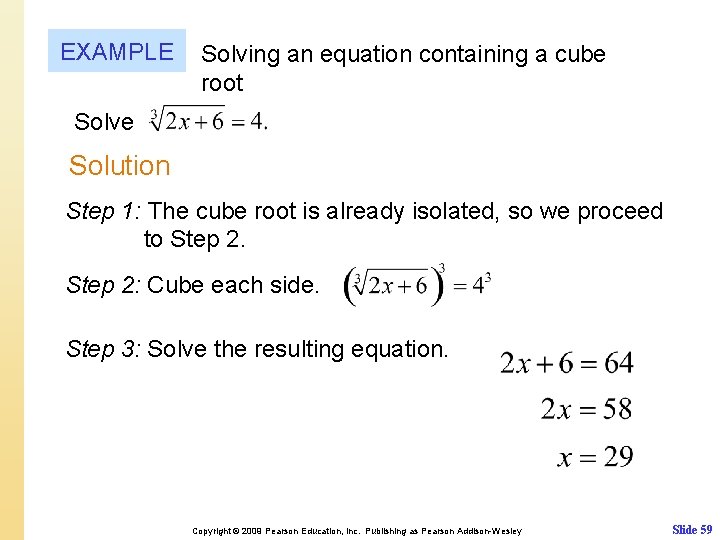 EXAMPLE Solving an equation containing a cube root Solve Solution Step 1: The cube