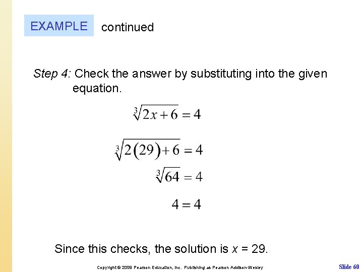 EXAMPLE continued Step 4: Check the answer by substituting into the given equation. Since