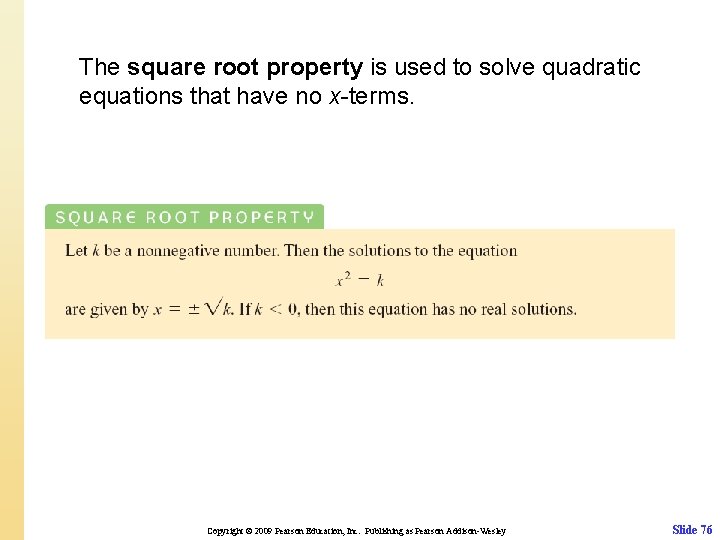 The square root property is used to solve quadratic equations that have no x-terms. The square root property is used to solve quadratic equations that have no x-terms.