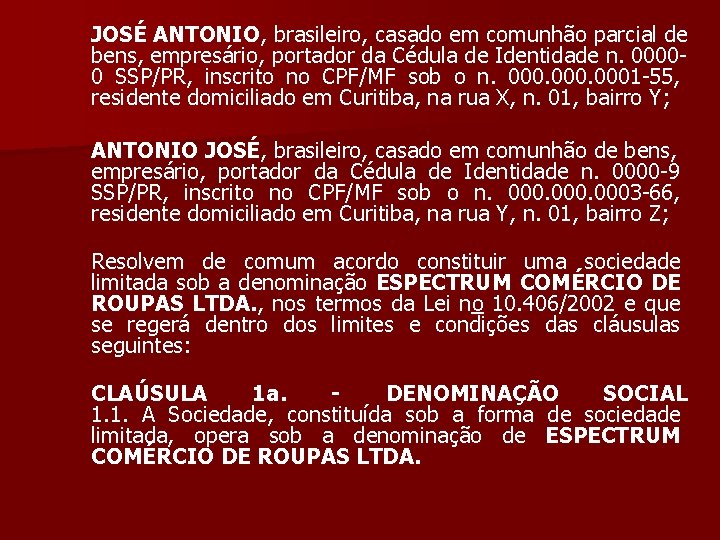 JOSÉ ANTONIO, brasileiro, casado em comunhão parcial de bens, empresário, portador da Cédula de