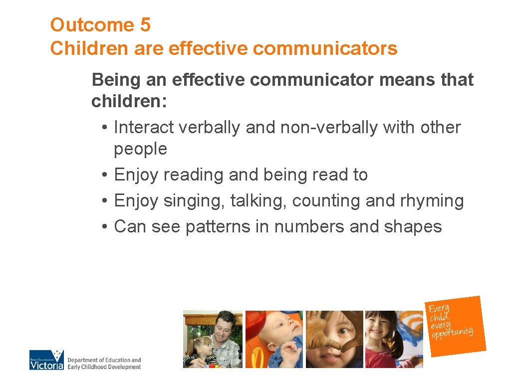 Outcome 5 Children are effective communicators Being an effective communicator means that children: •