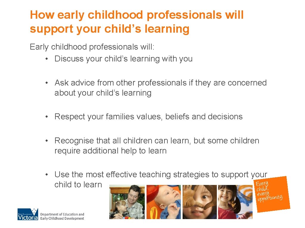 How early childhood professionals will support your child’s learning Early childhood professionals will: •