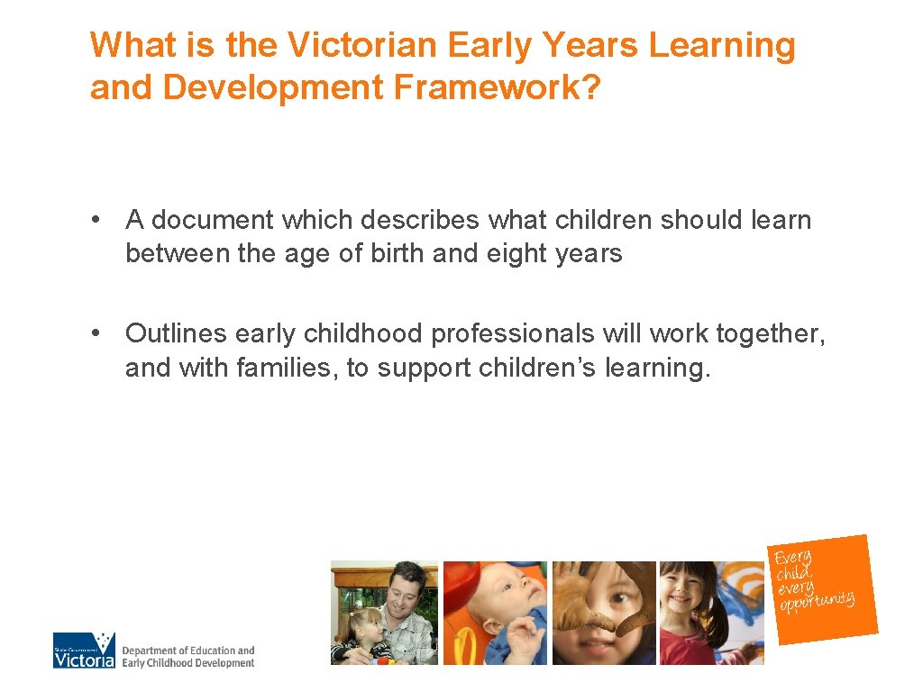 What is the Victorian Early Years Learning and Development Framework? • A document which