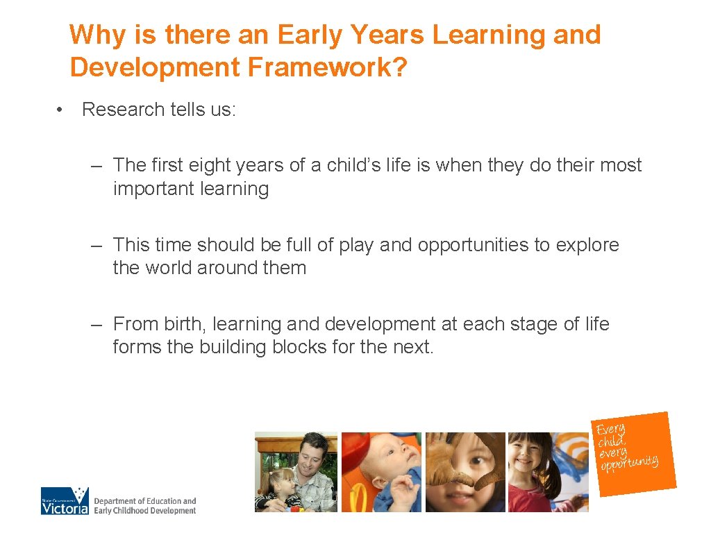 Why is there an Early Years Learning and Development Framework? • Research tells us: