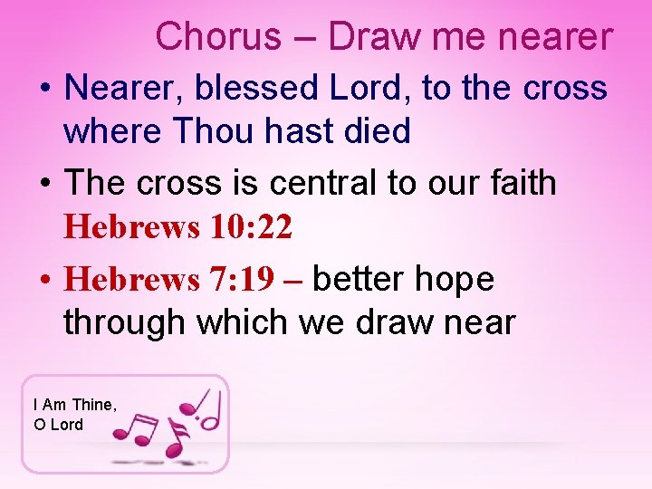 Chorus – Draw me nearer • Nearer, blessed Lord, to the cross where Thou