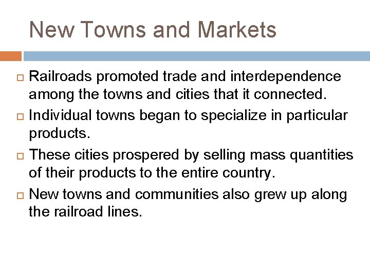 New Towns and Markets Railroads promoted trade and interdependence among the towns and cities New Towns and Markets Railroads promoted trade and interdependence among the towns and cities