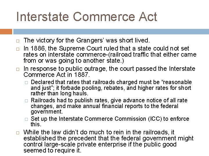 Interstate Commerce Act The victory for the Grangers’ was short lived. In 1886, the Interstate Commerce Act The victory for the Grangers’ was short lived. In 1886, the