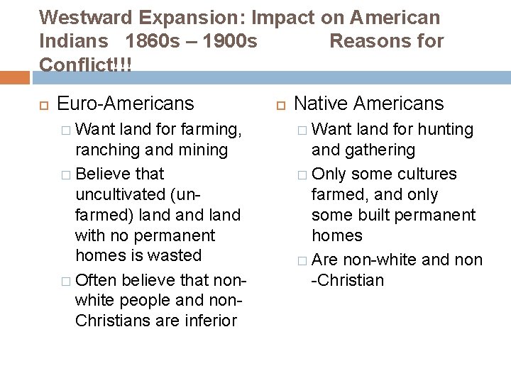 Westward Expansion: Impact on American Indians 1860 s – 1900 s Reasons for Conflict!!! Westward Expansion: Impact on American Indians 1860 s – 1900 s Reasons for Conflict!!!