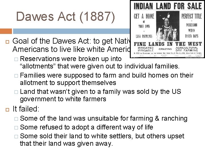 Dawes Act (1887) Goal of the Dawes Act: to get Native Americans to live Dawes Act (1887) Goal of the Dawes Act: to get Native Americans to live