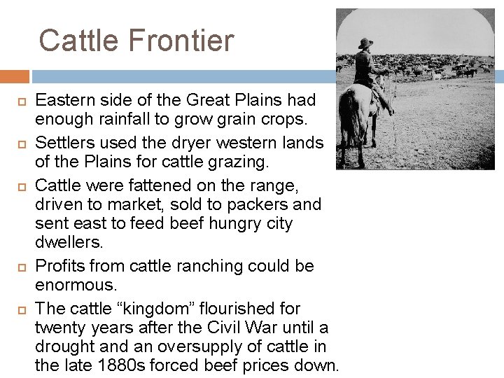 Cattle Frontier Eastern side of the Great Plains had enough rainfall to grow grain Cattle Frontier Eastern side of the Great Plains had enough rainfall to grow grain