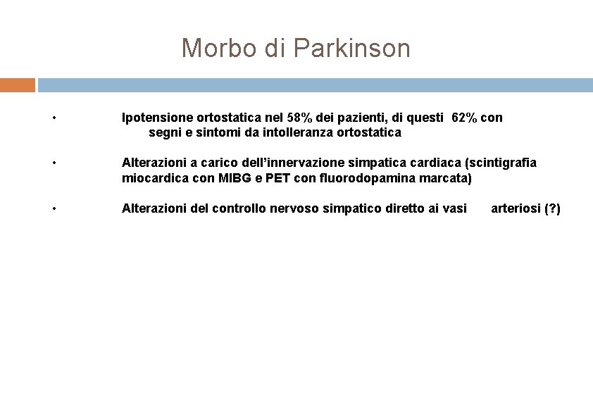 Morbo di Parkinson • Ipotensione ortostatica nel 58% dei pazienti, di questi 62% con